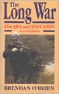 Long War: The IRA and Sinn Fein, 1985 to Today
