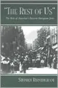 Rest of Us: The Rise of America's Eastern European Jews