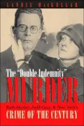 The Double Indemnity Murder: Ruth Snyder, Judd Gray, and New York's Crime of the Century