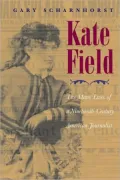 Kate Field: The Many Lives of a Nineteenth-Century American Journalist