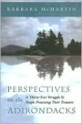 Perspectives on the Adirondacks: A Thirty-Year Struggle by People Protecting Their Treasure