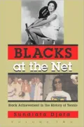 Blacks at the Net: Black Achievement in the History of Tennis, Volume Two