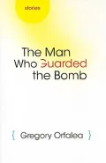 The Man Who Guarded the Bomb: Stories