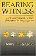 Bearing Witness: How America and Its Jews Responded to the Holocaust