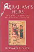 Abraham's Heirs: Jews and Christians in Medieval Europe