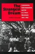 The Strangest Dream: Communism, Anti-Communism and the U. S. Peace Meovement, 1945-1963