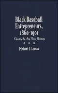 Black Baseball Entrepreneurs, 1860-1901: Operating by Any Means Necessary