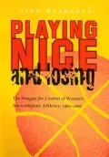 Playing Nice and Losing: The Struggle for Control of Women's Intercollegiate Athletics, 1960-2000