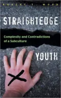 Straightedge Youth: Complexity and Contradictions of a Subculture