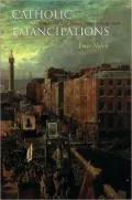 Catholic Emancipations: Irish Fiction from Thomas Moore to James Joyce