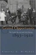 Grand Opportunity: The Gaelic Revival and Irish Society, 1893-1910