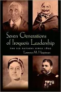 Seven Generations of Iroquois Leadership: The Six Nations since 1800