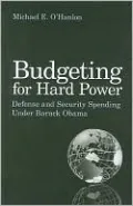 Budgeting for Hard Power: Defense and Security Spending Under Barack Obama