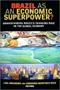 Brazil as an Economic Superpower?: Understanding Brazil's Changing Role in the Global Economy