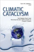 Climatic Cataclysm: The Foreign Policy and National Security Implications of Climate Change
