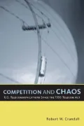 Competition and Chaos : U. S. Telecommunications since the 1996 Telecom ACT