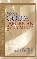 What's God Got To Do With The American Experiment?