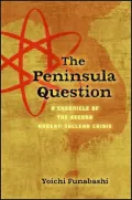 The Peninsula Question: A Chronicle of the Second Korean Nuclear Crisis
