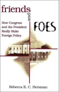 Friends and Foes: How Congress and the President Really Make Foreign Policy