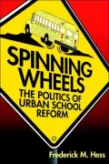Spinning Wheels: The Politics of Urban School Reform