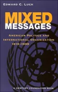 Mixed Messages: American Politics and International Organization, 1919-1999