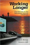 Working Longer: The Solution to the Retirement Income Challenge