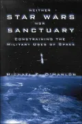 Neither Star Wars nor Sanctuary: Constraining the Military Uses of Space