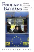Endgame in the Balkans: Regime Change, European Style