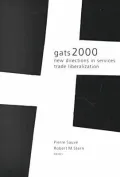 GATS 2000 : New Directions in Services Trade Liberalization