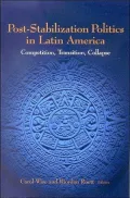 Post-Stabilization Politics in Latin America: Competition, Transition, Collapse