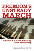 Freedoms Unsteady March: America's Role in Building Arab Democracy