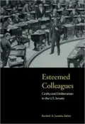 Esteemed Colleagues: Civility and Deliberation in the U.S. Senate
