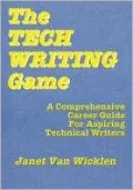 The Tech Writing Game : A Comprehensive Career Guide for Aspiring Technical Writers