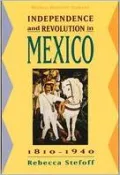 Independence and Revolution in Mexico, 1810-1940