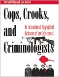 Cops, Crooks and Criminologists: An International Biographical Dictionary of Law Enforcement