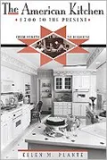 The American Kitchen : 1700 to the Present - From Hearth to Highrise