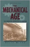 The Mechanical Age : The Industrial Revolution in England