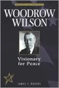 Woodrow Wilson : Visionary for Peace