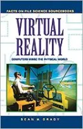 Virtual Reality : Computers Mimic the Physical World
