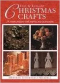Easy and Elegant Christmas Crafts : 25 Simple Projects with Step-by-Step Instructions