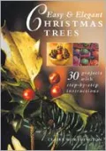 Easy and Elegant Christmas Trees : 30 Festive Projects with Step-by-Step Instructions