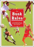 The Book of Rules : A Visual Guide to the Laws of Every Commonly Played Sport and Game