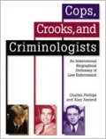 Cops, Crooks and Criminologists: An International Biographical Dictionary of Law Enforcement
