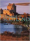 Heritage of Scotland A Cultural History of Scotland & Its People