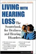 Living with Hearing Loss: The SourceBook for Deafness and Hearing Disorders