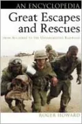 Encyclopedia of Great Escapes and Rescues : From Alcatraz to the Underground Railroad