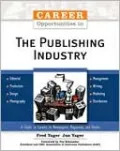 Career Opportunities in the Publishing Industry: A Guide to Careers in Newspapers, Magazines, and Books