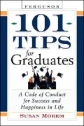 101 Tips for Graduates: A Code of Conduct for Success and Happiness in Life