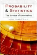 Probability and Statistics: The Science of Uncertainty
