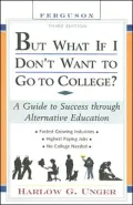 But What If I Don't Want to Go to College? : A Guide to Success Through Alternative Education